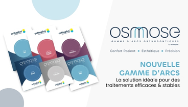 Nouvelle gamme d’arcs orthodontiques : OSMOSE